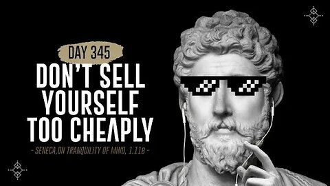 Don't Sell Yourself Too Cheaply - Day 345 - The Daily Stoic 365 Day Devotional