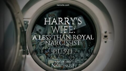 Harry´s Wife : A Less Than Royal Narcissist Part 59.1