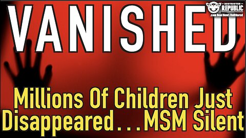 VANISHED! Millions Of Children Just Disappeared… MSM Silent!!