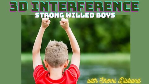 3D Interference: Strong Willed Boys with Sherri Divband