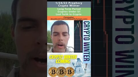 Crypto Winter prophecy - Christopher (JesusIsLord) 1/24/22