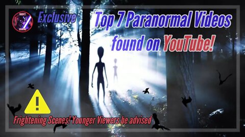 Top 7 Paranormal Videos found on YOUTUBE (Were Not Alone)