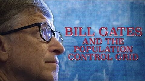 Part 3: Bill Gates and the Population Control Grid