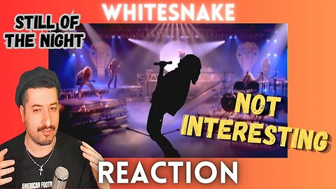 NOT INTERESTING - Whitesnake - Still of the Night Reaction