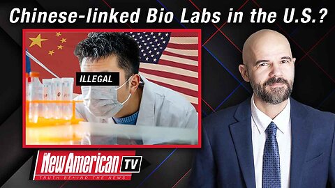 The New American TV | Are There More Illegal Chinese-linked Bio Labs in the U.S.?