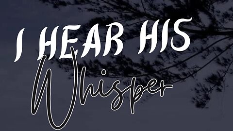 I Hear His Whisper