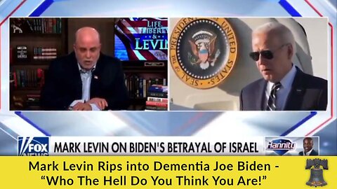 Mark Levin Rips into Dementia Joe Biden - “Who The Hell Do You Think You Are!”