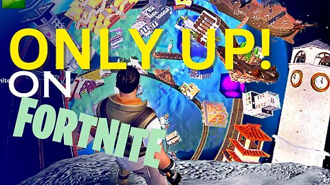 ONLY UP! -- FORTNITE EDITION - 2DTop - Gaming on LakeTime