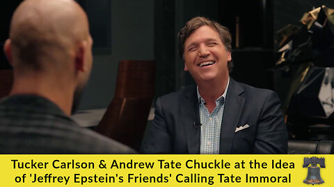 Tucker Carlson & Andrew Tate Chuckle at the Idea of 'Jeffrey Epstein's Friends' Calling Tate Immoral