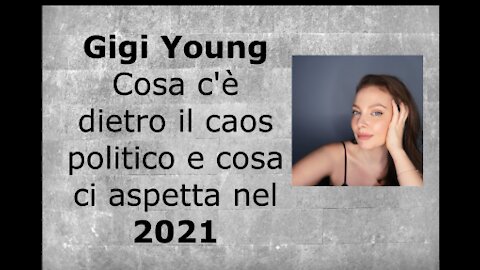 Gigi Young - Cosa c'è dietro il caos politico e cosa ci aspetta nel 2021