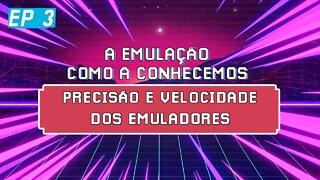 A PRECISÃO E VELOCIDADE DOS EMULADORES | A Emulação Como a Conhecemos Ep 3