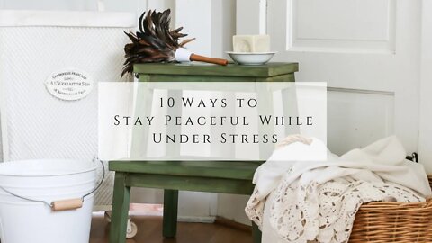 10 Ways to Stay Peaceful While Under Stress
