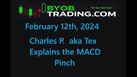February 12th, 2024 BYOB Charles P AKA Tex Explains the MACD Pinch. For educational purposes only.