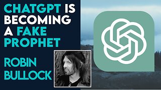 Robin Bullock on ChatGPT Becoming A Fake Prophet | Aug 10 2023