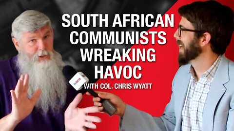 South African Communists Wreaking Havoc, Warns Col. Chris Wyatt (Ret.)