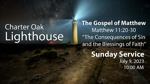 Church Service - 7-9-2023 Live - Matt. 11:20-30 - The Sin of Rejection & the Blessings of Faith