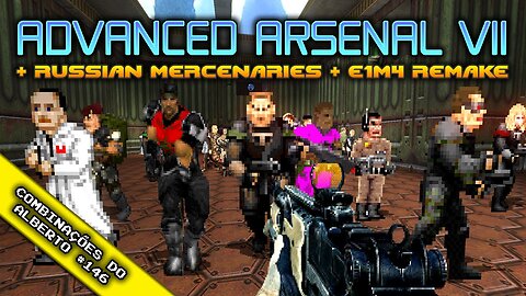 Advanced Arsenal VII + Russian Mercenaries + E1M4 Remake [Combinações do Alberto 146]