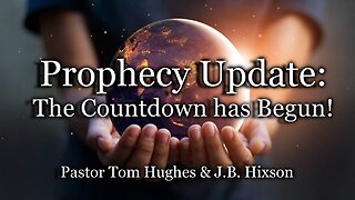 Prophecy Update: The Countdown Has Begun!
