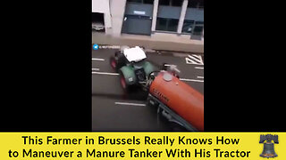 This Farmer in Brussels Really Knows How to Maneuver a Manure Tanker With His Tractor