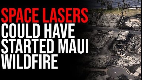 SPACE LASERS COULD HAVE STARTED MAUI WILDFIRE, CRAZY CLAIMS ERUPT ON INTERNET