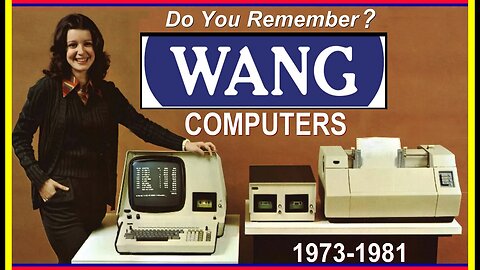 Remembering WANG COMPUTERS & WORD PROCESSING 1973-1981 Office Automation Minicomputers