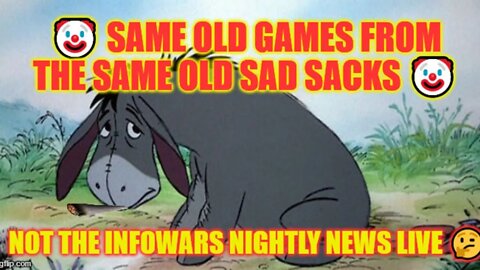 🤡 Same Old Games from The Same Old Sad Sacks 🤡 Not The Infowars Nightly News LIVE 🤔