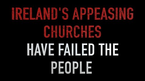 How Ireland's Appeasing Churches Have Failed the People