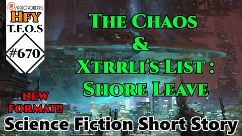 r/HFY TFOS# 670 - The Chaos & Xtrrli's List : Shore Leave (HFY Sci-Fi Reddit)