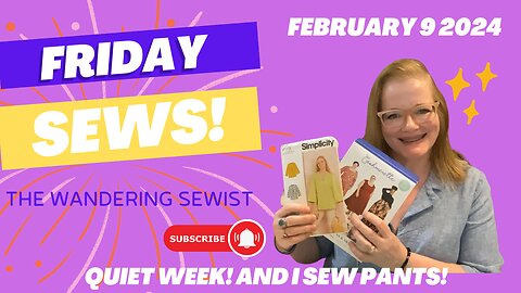 #FridaySews Feb 9, 2024 Quiet Week! And I Sew Pants!
