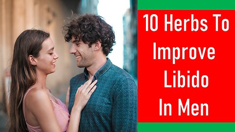 10 Herbs To Enhance Libido In Men