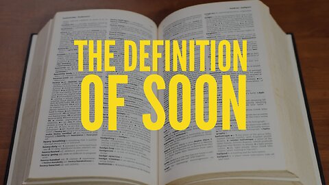 The Definition of Soon. Jesus is Coming Back Soon! - Watchman River