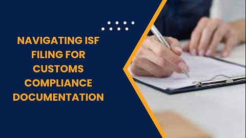 Navigating ISF Filing for Customs Compliance Documentation