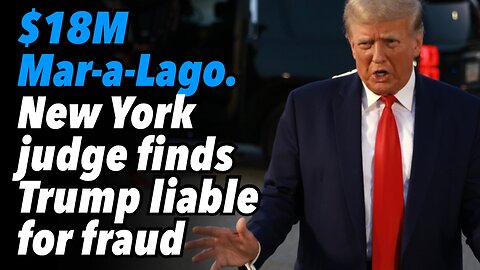 $18M Mar-a-Lago. New York judge finds Trump liable for fraud