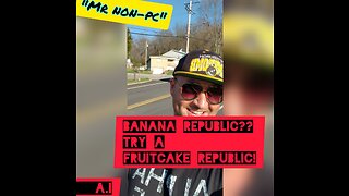 MR. NON-PC -Banana Republic?? Try A Fruitcake Republic!