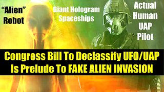 Senate Bill To Declassify UFO/UAPs Is Prelude To FAKE ALIEN INVASION