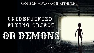 UFO'S/Aliens Are A Demonic Deception - Gonz Shimura/Facelikethesun - Demons Alien Satan Lucifer