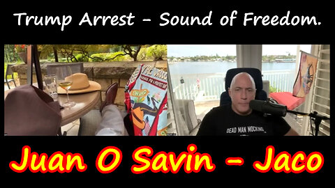 Juan O Savin & Jaco "Trump Arrest, Sound of Freedom"