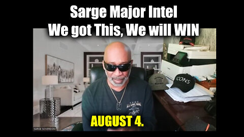 Sarge Major Intel - We Got this, We Will WIN - 8/5/24..