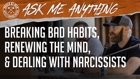 Breaking Bad Habits, Renewing the Mind, and Dealing with Narcissists