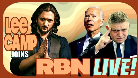 Lee Camp Joins RBN Live. Companies Fueling Genocide. Robert Fico Shot!