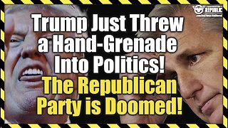 Trump Just Threw a Hand-Grenade Into Politics! The Republican Party is Doomed!