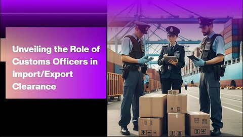 The Essential Role of Customs Officers in International Trade Revealed