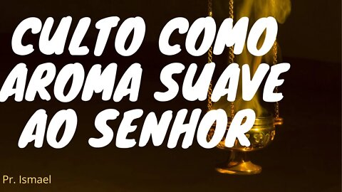 O CULTO agradável ao Senhor - Isaías 58