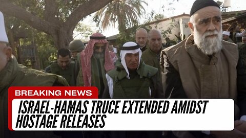 Israel-Hamas Truce Extended Amidst Hostage Releases