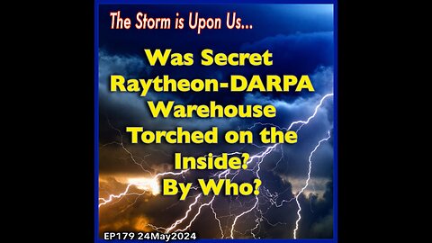 EP179: Was Secret Raytheon-DARPA Warehouse Torched? By Whom?