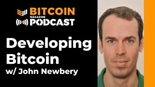 Developing Bitcoin With John Newbery: Bitcoin Magazine Podcast