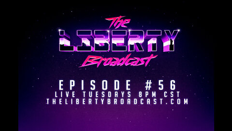 The Liberty Broadcast: Episode #56