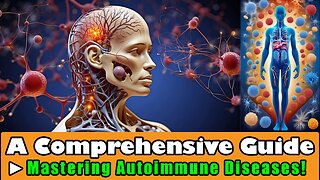 A Comprehensive Guide - Mastering Autoimmune Diseases