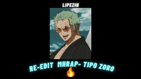 REEDIT - Tipo Zoro (MHRAP) - One Piece