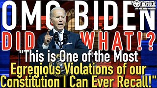OMG BIDEN DID WHAT!? "One of the Most Egregious Violations of our Constitution I Can Ever Recall!"